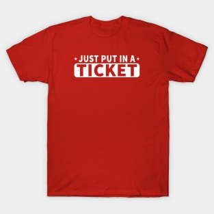 Just Put In A Ticket Funny IT Tech Support T-Shirt